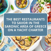 THE BEST RESTAURANTS TO SAVOR IN THE SARONIC AREA OF GREECE ON A YACHT CHARTER