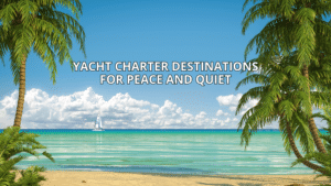 Tropical paradise with yacht on turquoise sea, palm trees, and text Yacht Charter Destinations for Peace and Quiet.