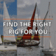 Three sailboats with different rigs. Text overlay: Find the Right Rig for You. Blue sky and water background. sloop vs cutter vs ketch