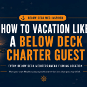 blog-nauticed-below-deck-med-filming-locations-and-yacht-charter-costs Guide to vacationing like a Below Deck charter guest in the Mediterranean. Yacht and sunset backdrop.